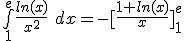 \bigint_1^e \frac{ln(x)}{x^2}\ dx = -[\frac{1+ln(x)}{x}]_1^e